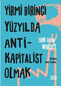 Yirmi Birinci Yüzyılda Antikapitalist Olmak Eric Olin Wright Nota Bene Yayınları