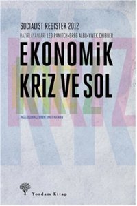 Ekonomik Kriz Ve Sol Leo Panitch, Vivek Chibber, Greg Albo Yordam Kitap
