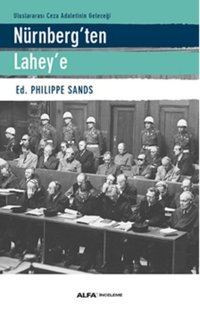 Uluslararası Ceza Adaletinin Geleceği Nürnberg'ten Lahey'e Philippe Sands Alfa Yayıncılık