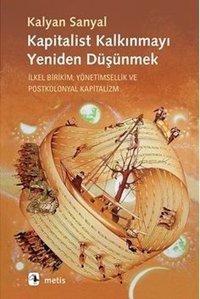 Kapitalist Kalkınmayı Yeniden Düşünmek Kalyan sanyal Metis Yayınları