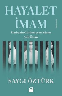 Hayalet İmam-Darbenin Görünmez Adamı Adil Öksüz Saygı Öztürk Doğan Kitap