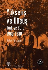 Yükseliş ve Düşüş - Türkiye Solu 1960-1980 Haluk Yurtsever Yordam Kitap