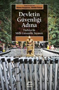 Devletin Güvenliği Adına - Türkiye'de Milli Güvenlik Siyaseti Kolektif İletişim Yayınları