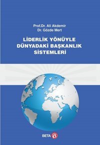 Liderlik Yönüyle Dünyadaki Başkanlık Sistemleri Ali Akdemir, Gözde Mert Beta Yayınları