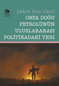 Orta Doğu Petrolünün Uluslararası Politikadaki Yeri Şükrü Sina Gürel İmge Kitabevi