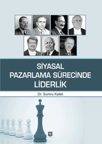 Siyasal Pazarlama Sürecinde Liderlik Sumru Kaleli Ekin Basım Yayın