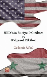 ABDnin Suriye Politikası ve Bölgesel Etkileri Özdemir Akbal Nobel Bilimsel Eserler