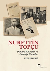 Nurettin Topçu-Dünden Kalanlar ve Geleceğe Umutlar Ezel Erverdi Dergah Yayınları