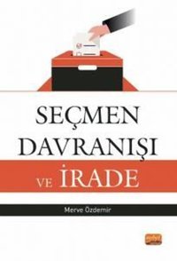Seçmen Davranışı ve İrade Merve Özdemir Nobel Bilimsel Eserler