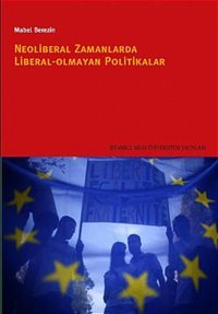 Neoliberal Zamanlarda Liberal Olmayan Politikalar Mabel Berezin İstanbul Bilgi Üniv.Yayınları