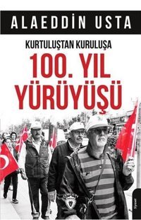 Kurtuluştan Kurtuluşa 100.Yıl Yürüyüşü Alaeddin Usta Dorlion Yayınevi
