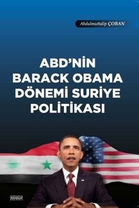 ABD'nin Barack Obama Dönemi Suriye Politikası Abdülmüttalip Çoban Astana Yayınları
