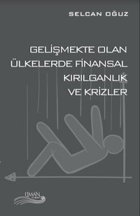 Gelişmekte Olan Ülkelerde Finansal Kırılganlık ve Krizler Selcan Oğuz Liman Yayınevi