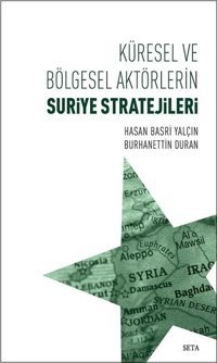 Küresel ve Bölgesel Aktörlerin Suriye Stratejileri Hasan Basri Yalçın, Burhanettin Duran Seta Yayınları