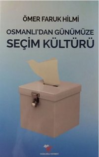 Osmanlı'dan Günümüze Seçim Kültürü Ömer Faruk Hilmi Cağaloğlu Yayınevi