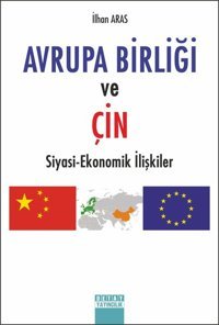 Avrupa Birliği ve Çin-Siyasi Ekonomik İlişkiler İlhan Aras Detay Yayıncılık