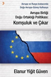 Avrupa Birliği Doğu Ortaklığı Politikası: Komşuluk ve Çıkar Elanur Yiğit Güven Cinius
