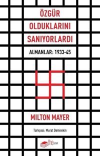 Özgür Olduklarını Sanıyorlardı - Almanlar: 1933 - 45 Milton Mayer The Kitap