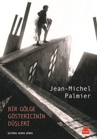 Bir Gölge Göstericinin Düşleri Jean Michel Palmier Kırmızı Kedi