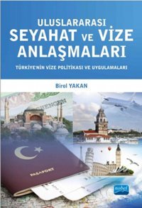 Uluslararası Seyahat ve Vize Anlaşmaları - Türkiyenin Vize Politikası ve Uygulamaları Birol Yakan Nobel Akademik Yayıncılık
