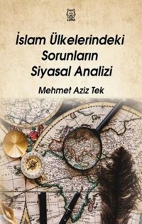 İslam Ülkelerindeki Sorunların Siyasal Analizi Mehmet Aziz Tek Luna Yayınları