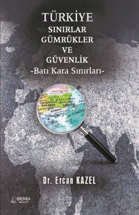 Türkiye Sınırlar Gümrükler ve Güvenlik - Batı Kara Sınırları Ercan Kazel Serüven Yayınevi