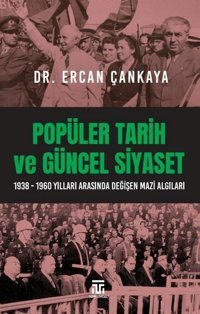 Popüler Tarih ve Güncel Siyaset: 1938-1960 Yılları Arasında Değişen Mazi Algıları Ercan Çankaya Toplumsal Kitap
