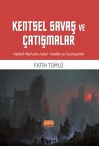Kentsel Savaş ve Çatışmalar - Kentsel Alanlarda Askeri Harekat ve Operasyonlar Fatih Tümlü Nobel Bilimsel Eserler