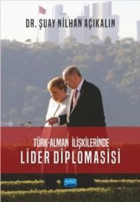 Türk-Alman İlişkilerinde Lider Diplomasisi Şuay Nilhan Açıkalın Nobel Akademik Yayıncılık