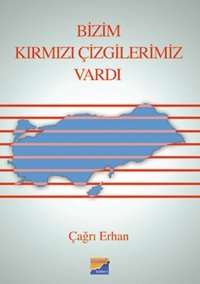 Bizim Kırmızı Çizgilerimiz Vardı Prof. Dr. Çağrı Erhan Siyasal Kitabevi