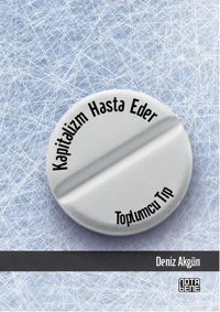 Kapitalizm Hasta Eder - Toplumcu Tıp Deniz Akgün Nota Bene Yayınları