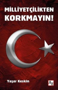 Milliyetçilikten Korkmayın! Yaşar Keskin Az Kitap