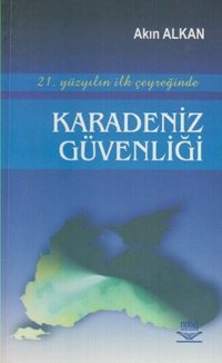 21. Yüzyılın İlk Çeyreğinde Karadeniz Güvenliği Akın Alkan Nobel Akademik Yayıncılık
