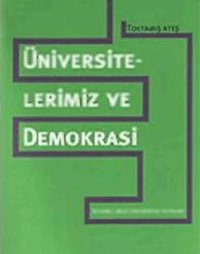 Üniversitelerimiz ve Demokrasi Toktamış Ateş İstanbul Bilgi Üniv.Yayınları