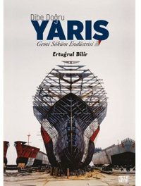 Dibe Doğru Yarış - Gemi Söküm Endüstrisi Ertuğrul Bilir Nota Bene Yayınları