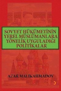 Sovyet Hükümetinin Yerel Müslümanlara Yönelik Uyguladığı Politikalar Azar Malikahmadov Cinius