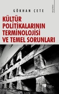 Kültür Politikalarının Terminolojisi ve Temel Sorunları Gökhan Çete Karina Yayınevi