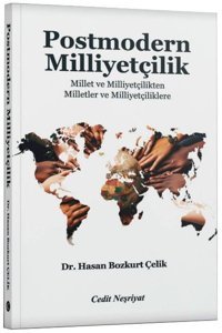 Postmodern Milliyetçilik - Millet ve Milliyetçilikten Milletler ve Milliyetçiliklere Hasan Bozkurt Çelik Cedit Neşriyat