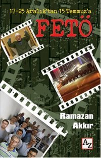 17-25 Aralık'tan 15 Temmuz'a Fetö Ramazan Akkır Az Kitap