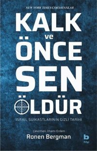 Kalk ve Önce Sen Öldür - İsrail Suikastlarının Gizli Tarihi Ronen Bergman Bilgi Yayınevi