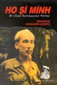 Ho Şi Minh Bir Ulusal Kurtuluşçunun Portresi Reinhold Neumann-Hoditz Belge Yayınları