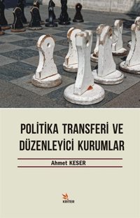 Politika Transferi ve Düzenleyici Kurumlar Ahmet Keser Kriter