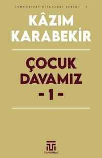 Çocuk Davamız 1 - Cumhuriyet Kitapları Serisi 3 Kazım Karabekir Toplumsal Kitap