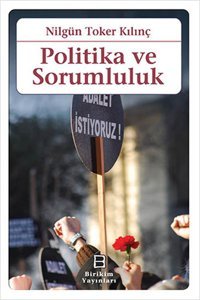 Politika ve Sorumluluk Toker Kılınç Birikim Yayınları