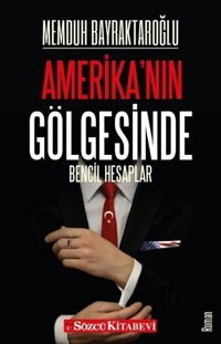 Amerika'nın Gölgesinde Memduh Bayraktaroğlu Sözcü Kitabevi