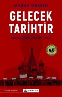 Gelecek Tarihtir - Rusya'da Totalitarizmin Geri Dönüşü Masha Gessen Epsilon Yayınevi