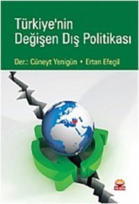 Türkiye'nin Değişen Dış Politikası Ertan Efegil, Cüneyt Yenigün Nobel Akademik Yayıncılık