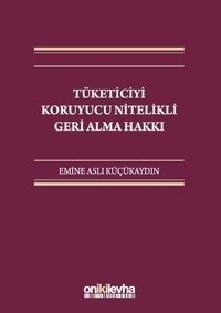 Tüketiciyi Koruyucu Nitelikli Geri Alma Hakkı Emine Aslı Küçükaydın On İki Levha Yayıncılık