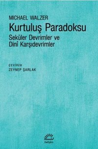 Kurtuluş Paradoksu - Seküler Devrimler ve Dini Karşıdevrimler Michael Walzer İletişim Yayınları