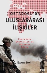 Ortadoğu'da Uluslararası İlişkiler - Hegemonya Stratejileri ve Bölgesel Düzen Ewan Stein Fol Kitap